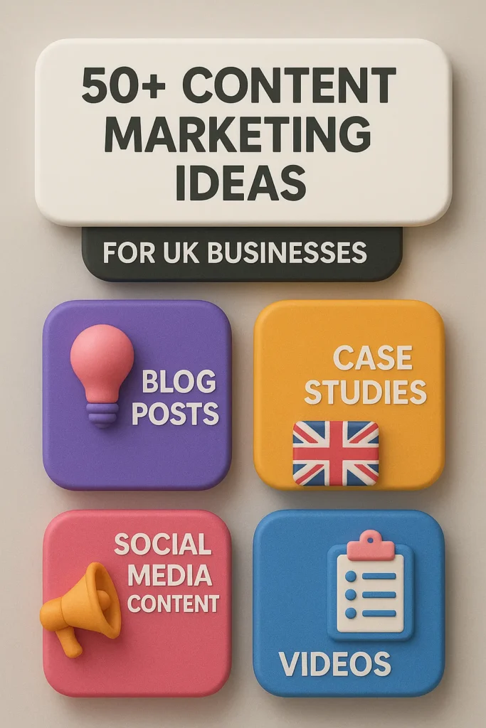 50+ Content Marketing Ideas for UK Businesses
